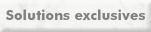 Solutions exclusives